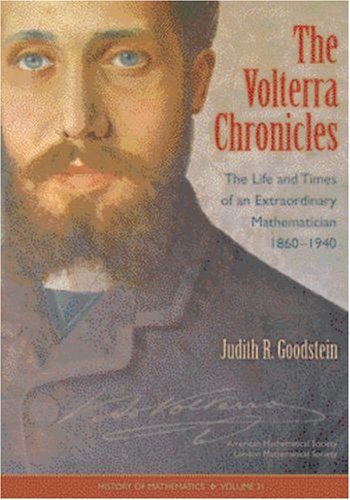 The Volterra Chronicles: The Life and Times of an Extraordinary Mathematician 1860-1940 (History of Mathematics) (History of Mathematics, 31) (9780821839690) by Judith R. Goodstein