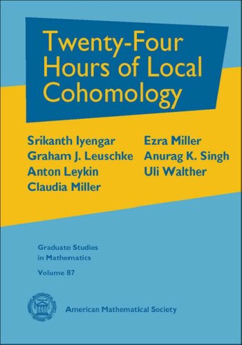 Twenty-Four Hours of Local Cohomology (Graduate Studies in Mathematics) (9780821841266) by Srikanth Iyengar; Graham J. Leuschke; Anton Leykin; Claudia Miller; Ezra Miller