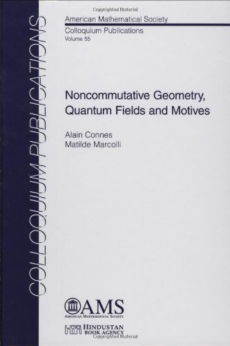 Noncommutative Geometry, Quantum Fields and Motives (COLLOQUIUM PUBLICATIONS (AMER MATHEMATICAL SOC)) (9780821842102) by Alain Connes; Matilde Marcolli