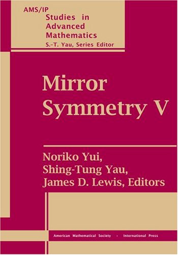 Mirror Symmetry V (Ams/Ip Studies in Advanced Mathematics, 38) (9780821842515) by Noriko Yui; Shing-Tung Yau; And James D. Lewis