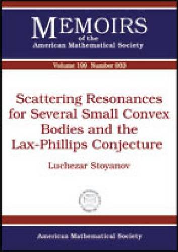 Scattering Resonances for Several Small Convex Bodies and the Lax-phillips Conjecture (Memoirs of the American Mathematical Society) (9780821842942) by Stoyanov, Luchezar