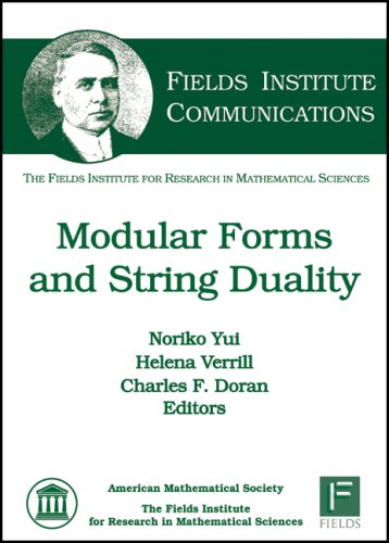 Modular Forms and String Duality (Fields Institute Communications, 54) (9780821844847) by Noriko Yui; Helena Verrill; And Charles F. Doran