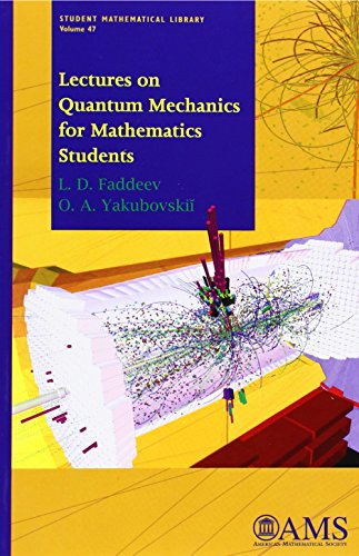 

Lectures on Quantum Mechanics for Mathematics Students (Student Mathematical Library) (Student Mathematical Library, 47)