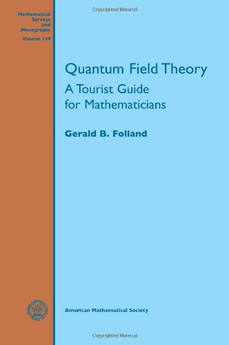 Quantum Field Theory: A Tourist Guide for Mathematicians (Mathematical Surveys and Monographs) (9780821847053) by Folland, Gerald B.