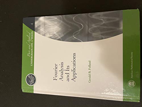 Fourier Analysis and Its Applications (Pure and Applied Undergraduate Texts) (Pure and Applied Undergraduate Texts, 4) (9780821847909) by Gerald B. Folland