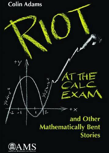 Imagen de archivo de Riot at the Calc Exam and Other Mathematically Bent Stories a la venta por -OnTimeBooks-