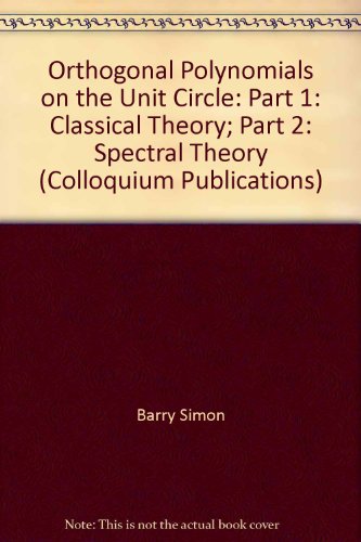 9780821848678: Orthogonal Polynomials on the Unit Circle: Part 1: Classical Theory; Part 2: Spectral Theory (Colloquium Publications, 54)