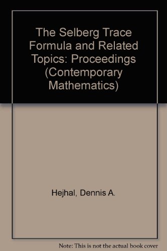 The Selberg Trace Formula and Related Topics: Proceedings (Contemporary Mathematics) (9780821850589) by Hejhal, Dennis A.; Sarnak, Peter