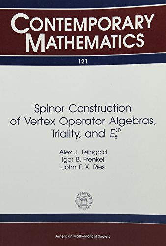 Spinor Construction of Vertex Operator Algebras, Triality, and Eb8P (CONTEMPORARY MATHEMATICS, VOL 121) (9780821851289) by Feingold, Alex J.; Frenkel, Igor B.; Ries, John F. X.