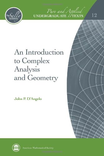 An Introduction to Complex Analysis and Geometry (Pure and Applied Undergraduate Texts) (Pure and Applied Undergraduate Texts, 12) (9780821852743) by John P. D'Angelo