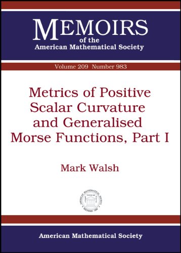 Metrics of Positive Scalar Curvature and Generalised Morse Functions (Memoirs of the American Mathematical Society, January 2011) (9780821853047) by Walsh, Mark