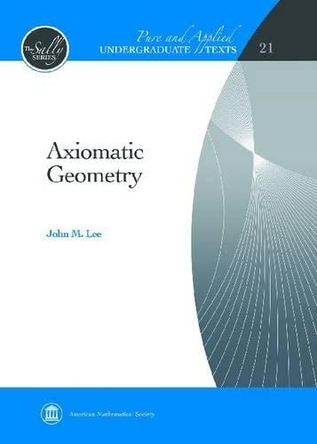 Axiomatic Geometry (Pure and Applied Undergraduate Texts) (Sally: Pure and Applied Undergraduate Texts, 21) (9780821884782) by John M. Lee