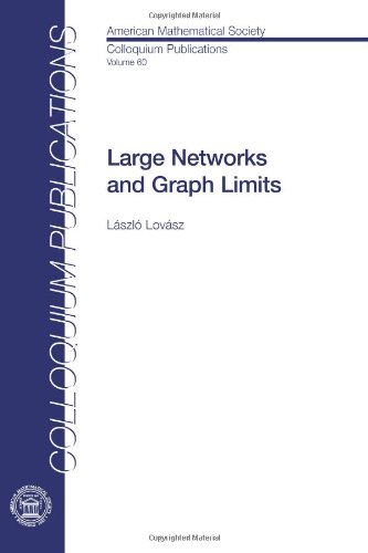 Stock image for AMERICAN MATHEMATICAL SOCIETY COLLOQUIUM PUBLICATIONS VOLUME 60: LARGE NETWORKS AND GRAPH LIMITS for sale by Second Story Books, ABAA