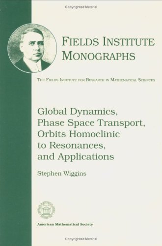 Beispielbild fr Global Dynamics, Phase Space Transport, Orbits Homoclinic to Resonances, and Applications (Fields Institute Monographs) zum Verkauf von medimops