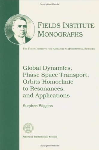 Stock image for Global Dynamics, Phase Space Transport, Orbits Homoclinic to Resonances, and Applications (Fields Institute Monographs) for sale by medimops