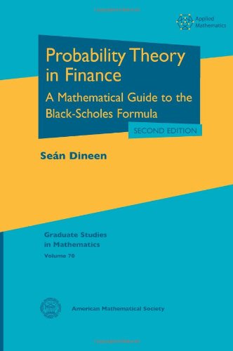

Probability Theory in Finance: A Mathematical Guide to the Black-scholes Formula (Graduate Studies in Mathematics)