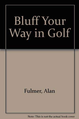 Stock image for Bluff Your Way in Golf (Bluffer's Guides.) for sale by Books Do Furnish A Room