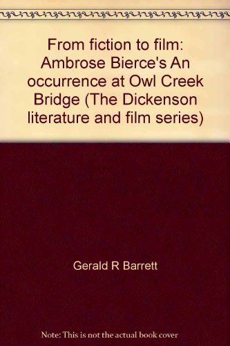 Imagen de archivo de From fiction to film: Ambrose Bierce's "An occurrence at Owl Creek Bridge" (The Dickenson literature and film series) a la venta por Half Price Books Inc.