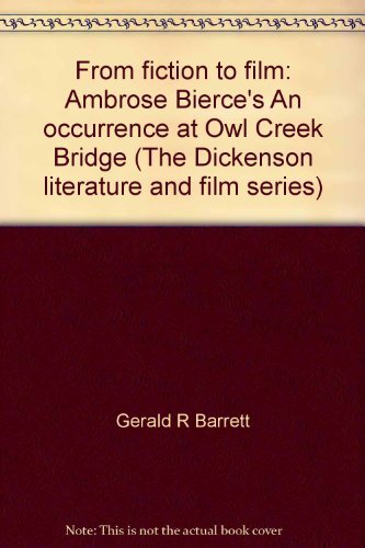 Stock image for From fiction to film: Ambrose Bierce's "An occurrence at Owl Creek Bridge" (The Dickenson literature and film series) for sale by Half Price Books Inc.