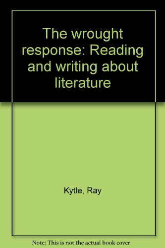 Stock image for The Wrought Response : Reading and Writing About Literature for sale by Old Village Books