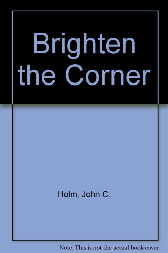 Brighten the Corner. (9780822201557) by John Cecil Holm; Holm, John Cecil