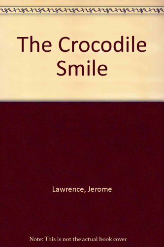 The Crocodile Smile. (9780822202530) by Jerome Lawrence And Robert E. Lee; Lawrence, Jerome; Lee, Robert E.