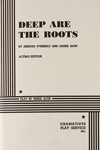 Deep Are the Roots. (9780822202967) by Arnaud D'Usseau And James Gow; D'Usseau, Arnaud; Gow, James
