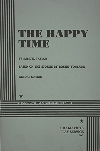 The Happy Time based on the stories by Robert Fontaine (9780822204978) by Robert Fontaine; Samuel Taylor