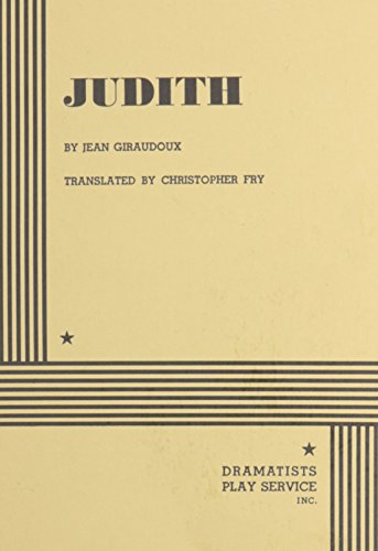 Judith. (9780822206026) by Jean Giraudoux, Translated By Christopher Fry; Giraudoux, Jean; Fry, Christopher