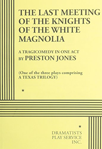 The Last Meeting of the Knights of the White Magnolia. (Acting Edition for Theater Productions) (9780822206378) by Preston Jones