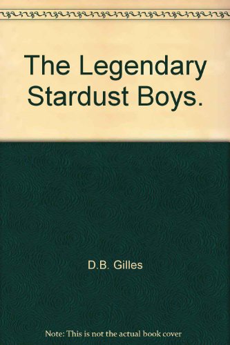 The Legendary Stardust Boys. (9780822206507) by D.B. Gilles