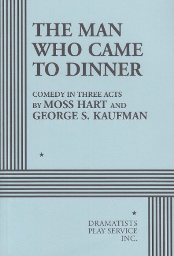 The Man Who Came to Dinner. (Acting Edition for Theater Productions) (9780822207252) by Moss Hart And George S. Kaufman; Kaufman, George S.; Hart, Moss