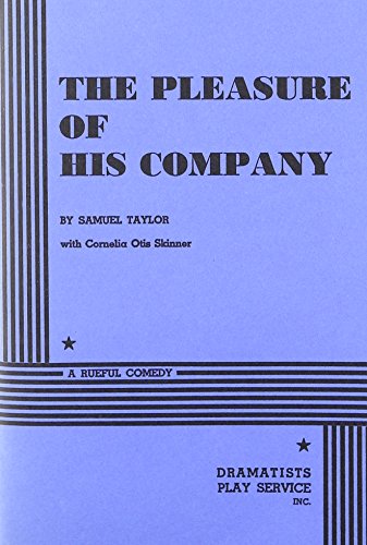 The Pleasure of His Company: A Rueful Comedy (9780822209010) by Samuel Taylor (with Cornelia Otis Skinner); Taylor, Samuel; Skinner, Cornelia Otis