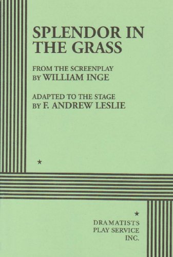 Splendor in the Grass, The Play (9780822210665) by F. Andrew Leslie, Adapted From The Screenplay By William Inge; Inge, William; Leslie, F. Andrew