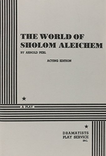 The World of Sholom Aleichem. (Acting Edition for Theater Productions) (9780822212775) by Arnold Perl; Perl, Arnold