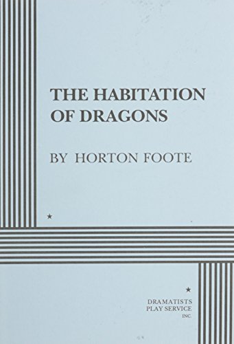 The Habitation of Dragons - Acting Edition (9780822213307) by Horton Foote