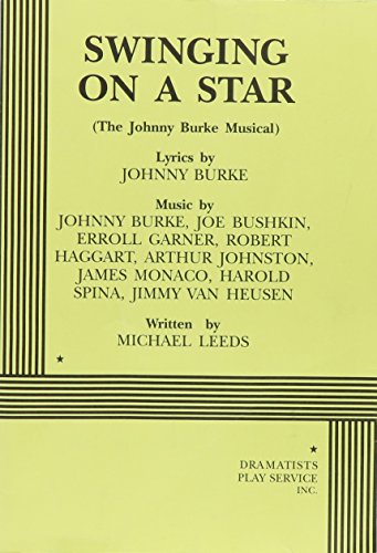 Swinging on a Star (The Johnny Burke Musical). (9780822215233) by Michael Leeds, Based On The Songs Of Johnny Burke; Leeds, Michael; Burke, Johnny