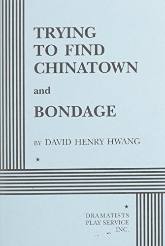 Stock image for Trying to Find Chinatown and Bondage : Selected Plays of David Henry Hwang for sale by Better World Books