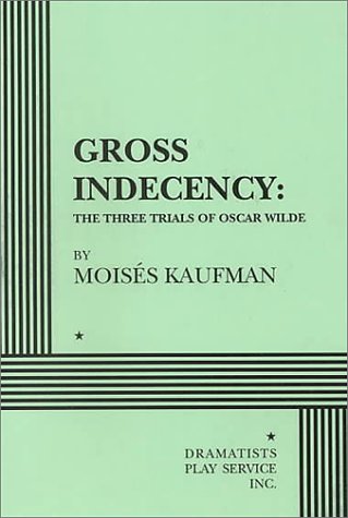 Beispielbild fr Gross Indecency: The Three Trials of Oscar Wilde - Acting Edition zum Verkauf von Goodwill