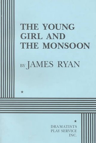The Young Girl and the Monsoon - Acting Edition (9780822216506) by James Ryan