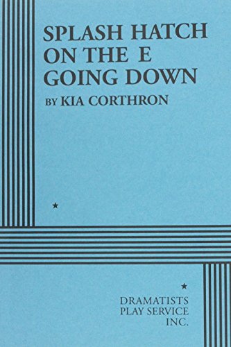 Splash Hatch on the E Going Down - Acting Edition (Acting Edition for Theater Productions) (9780822218197) by Kia Corthron