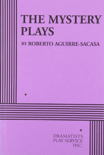 The Mystery Plays (Aguirre-Sacasa) - Acting Edition (Acting Edition for Theater Productions) (9780822220381) by Roberto Aguirre-Sacasa