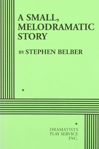A Small, Melodramatic Story - Acting Edition (9780822222088) by Stephen Belber