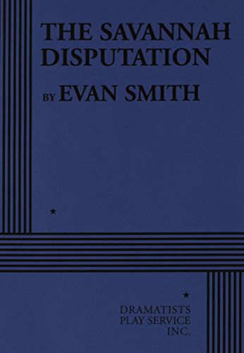 The Savannah Disputation - Acting Edition (9780822224402) by Evan Smith