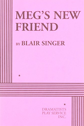 Meg's New Friend - Acting Edition (9780822224600) by Blair Singer