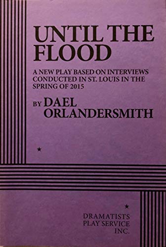 Stock image for Until the Flood: A New Play Based on Interviews Conducted in St. Louis in the Spring of 2015 for sale by The Book Corner