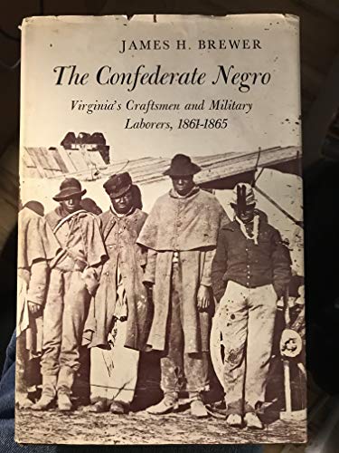 Beispielbild fr Confederate Negro : Virginia's Craftsmen and Military Laborers, 1861-1865 zum Verkauf von Better World Books