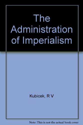 Beispielbild fr The Administration of Imperialism : Joseph Chamberlain at the Colonial Office zum Verkauf von Better World Books