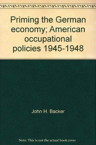 Beispielbild fr Priming the German Economy: American Occupational Policies, 1945-1948 zum Verkauf von Second Story Books, ABAA