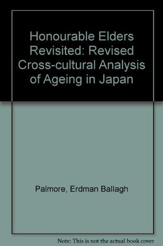 Imagen de archivo de THE HONORABLE ELDERS REVISITED (Otoshiyori Saiko): A Rivised Cross-cultural Analysis of Aging in Japan a la venta por Russ States